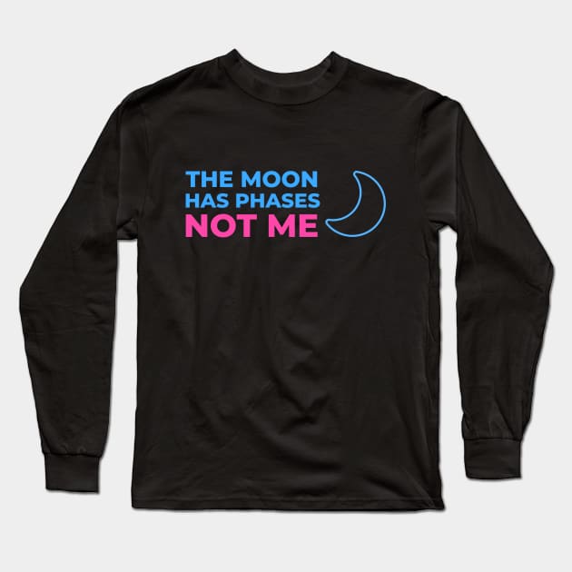 The Moon has phases, not me Long Sleeve T-Shirt by GayBoy Shop